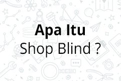 Apa itu shop blind